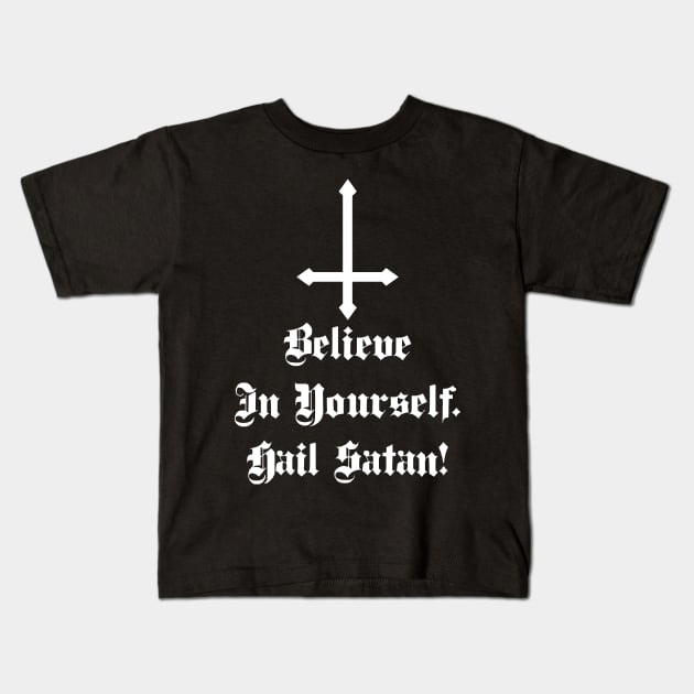 Believe In Yourself Hail Satan Kids T-Shirt by BlackRavenOath